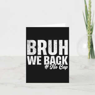 Bruh We Back No Cap First Day Of School Back To Sc Card