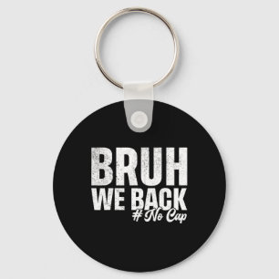 Bruh We Back No Cap First Day Of School Back To Sc Key Ring