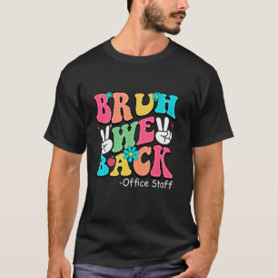 Bruh We Back Office Staff Happy First Day Of Schoo T-Shirt