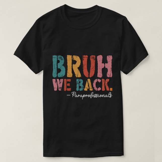 Bruh We Back Paraprofessionals Retro Back To Schoo T-Shirt (Design Front)