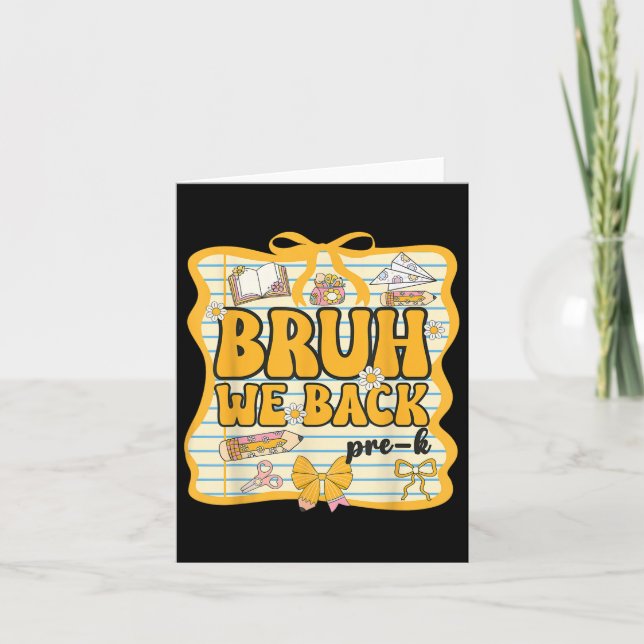 Bruh We Back Pre-k Back To School Pre-kindergarten Card (Front)