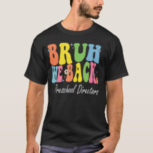 Bruh We Back Preschool Directors Bach to School Re T-Shirt
