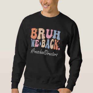 Bruh We Back Preschool Directors Happy First Day O Sweatshirt