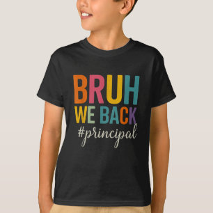 Bruh We Back Principal First Day Of School Back To T-Shirt