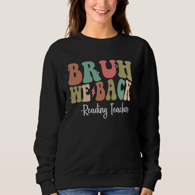Bruh We Back Reading Teachers Happy First Day Of S Sweatshirt (Front)