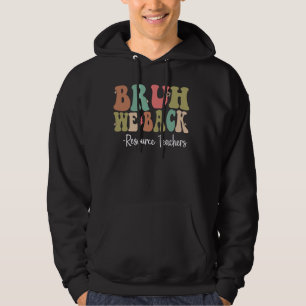Bruh We Back Resource Teachers Happy First Day Of Hoodie