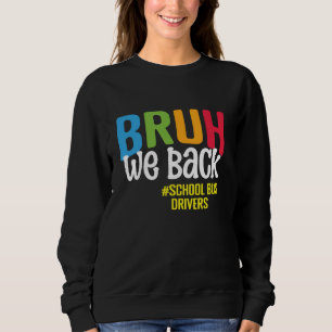 Bruh We Back School Bus Drivers Back To School Bus Sweatshirt