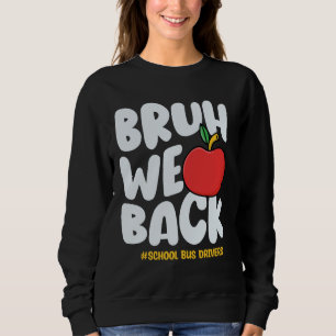 Bruh We Back School Bus Drivers Back To School Bus Sweatshirt