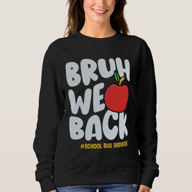 Bruh We Back School Bus Drivers Back To School Bus Sweatshirt (Front)