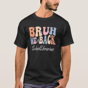 Bruh We Back School Librarians Happy First Day Of T-Shirt