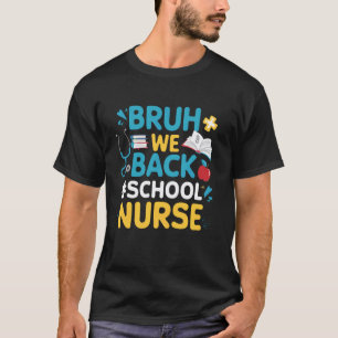 Bruh We Back School Nurse Emergency Room First Day T-Shirt