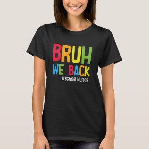 Bruh We Back School Nurses Funny Back To School Nu T-Shirt