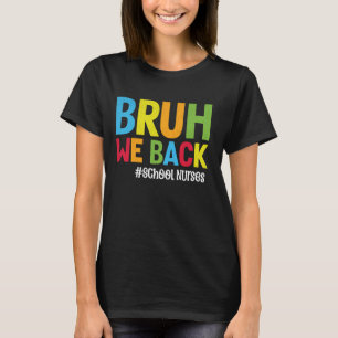 Bruh We Back School Nurses Funny Back To School Nu T-Shirt