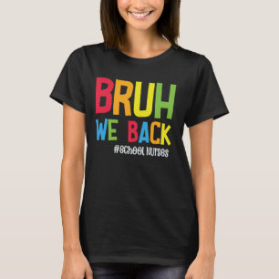 Bruh We Back School Nurses Funny Back To School Nu T-Shirt