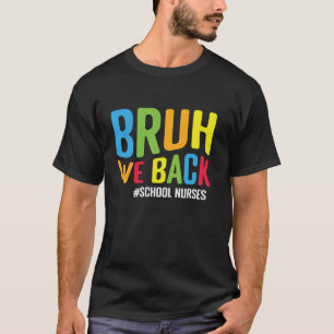 Bruh We Back School Nurses Funny Back To School Nu T-Shirt