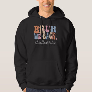 Bruh We Back School Social Workers Happy First Day Hoodie