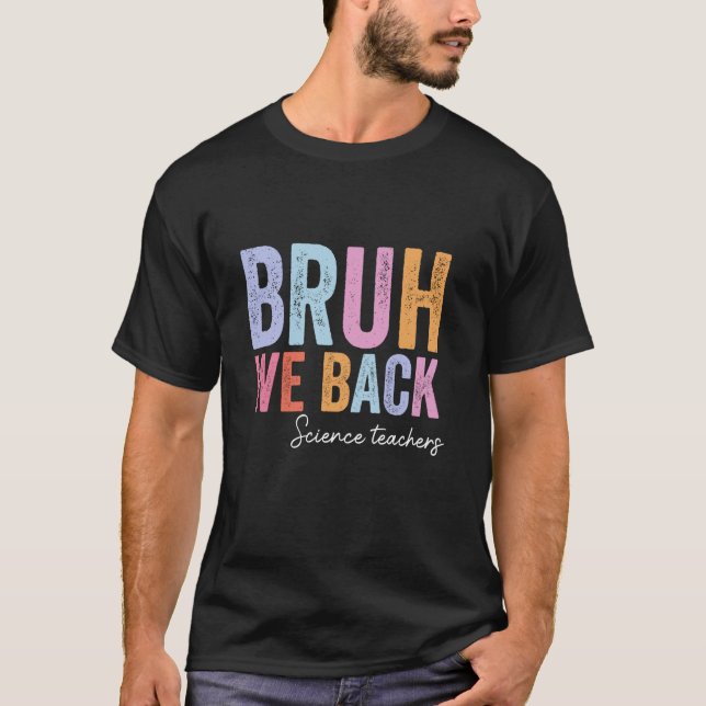 Bruh We Back Science Teachers End Of Summer School T-Shirt (Front)