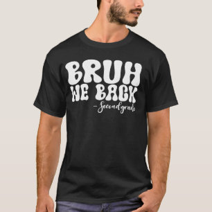 Bruh We Back Second Grade First Day of School Groo T-Shirt