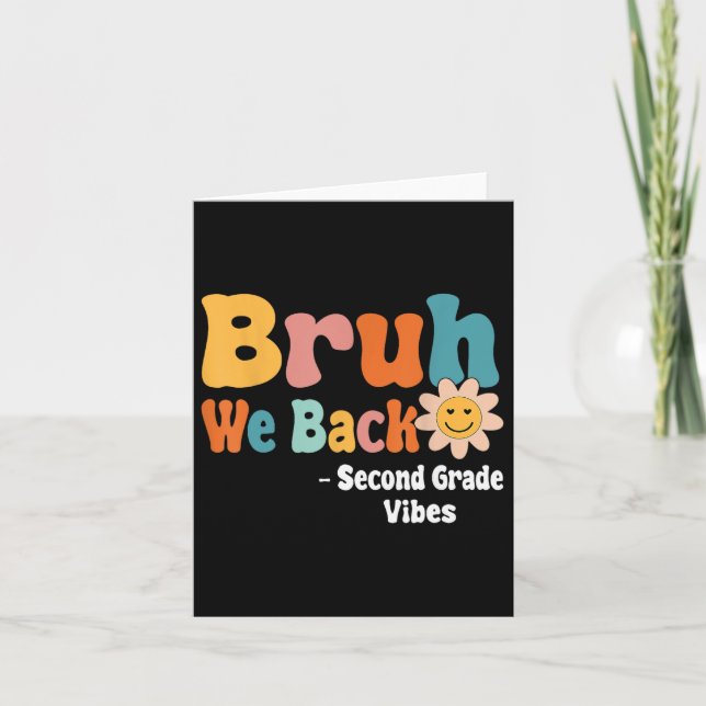 Bruh We Back Second Grade Vibes 1st Day Of School  Card (Front)