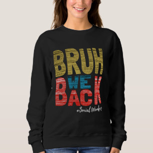 Bruh We Back Social Workers Funny Back To School 2 Sweatshirt