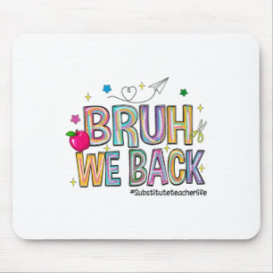 Bruh We Back Substitute Teacher Life Funny Back To Mouse Mat