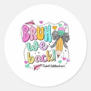 Bruh We Back Substitute Teachers Funny Back To Sch Classic Round Sticker