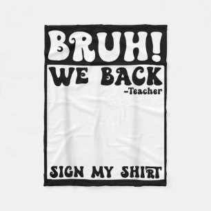 Bruh We Back Teacher Sign My Back To School Studen Fleece Blanket