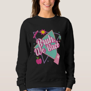 Bruh We Back Teacher Student First Day Happy Back  Sweatshirt