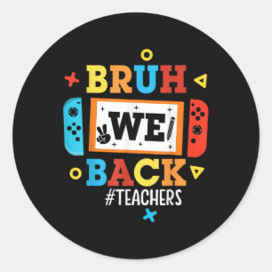 Bruh We Back Teachers Back To School Video Game Bo Classic Round Sticker