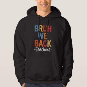 Bruh We Back Teachers Cute Perfect First Day Of Sc Hoodie
