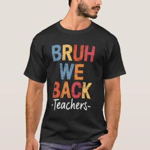 Bruh We Back Teachers Cute Perfect First Day Of Sc T-Shirt