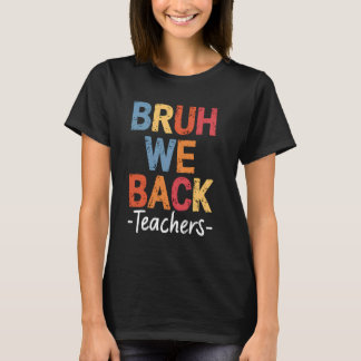 Bruh We Back Teachers Cute Perfect First Day Of Sc T-Shirt