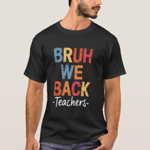 Bruh We Back Teachers Cute Perfect First Day Of Sc T-Shirt