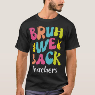 Bruh We Back Teachers First Day Of School Back To T-Shirt