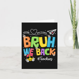 Bruh We Back Teachers Happy First Day Of School Card