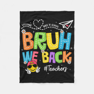 Bruh We Back Teachers Happy First Day Of School Fleece Blanket