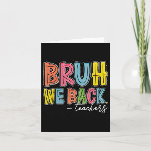 Bruh We Back Teachers Happy First Day Of School Te Card