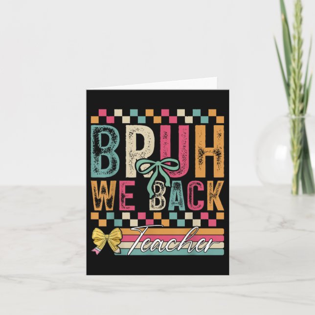 Bruh We Back Teachers Happy First Day Of School Te Card (Front)