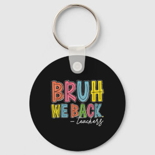 Bruh We Back Teachers Happy First Day Of School Te Key Ring