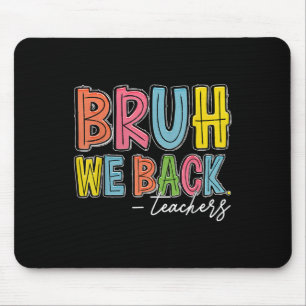Bruh We Back Teachers Happy First Day Of School Te Mouse Mat