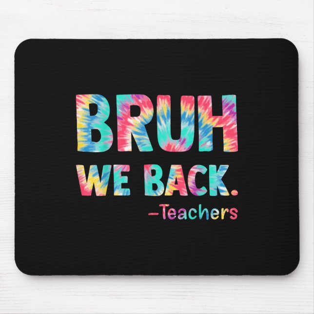 Bruh We Back Teachers Happy First Day Of School Te Mouse Mat (Front)