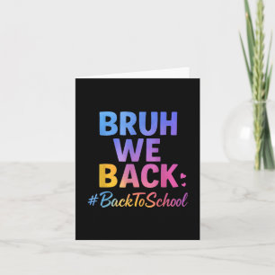 Bruh We Back Teachers Happy Fun First Day Of Schoo Card