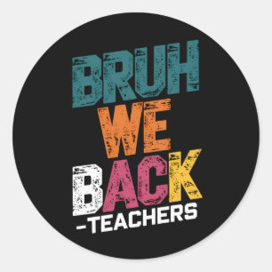 Bruh We Back Teachers Retro Back To School Classic Round Sticker