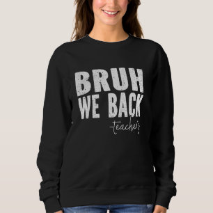 Bruh We Back Teachers Retro Back To School Sweatshirt