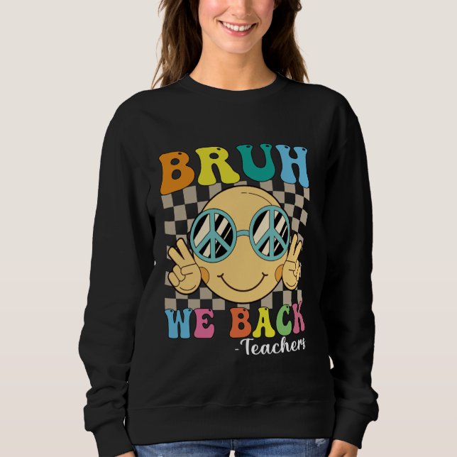 Bruh We Back Teachers Retro Smile Face Groovy Back Sweatshirt (Front)