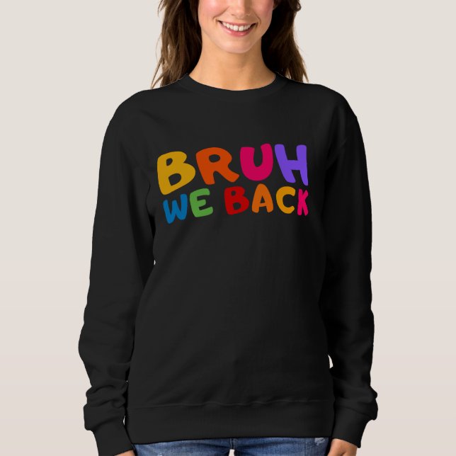 Bruh We Back Teachers Students Consoler First day  Sweatshirt (Front)