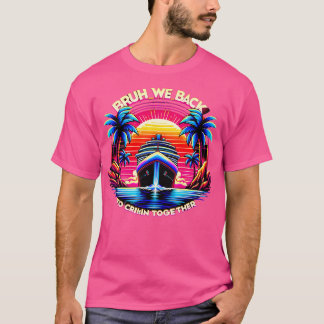 Bruh WE Back To Cruisin Together T-Shirt