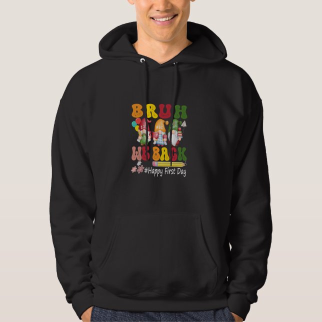 Bruh We Back To School Happy First Day Boys Girls  Hoodie (Front)