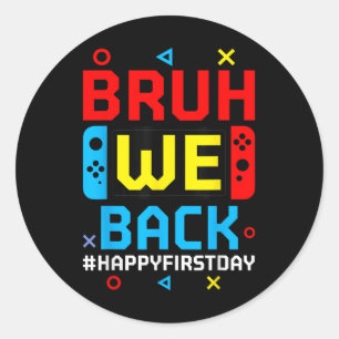 Bruh We Back To School Happy First Day Video Game Classic Round Sticker