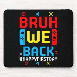 Bruh We Back To School Happy First Day Video Game Mouse Mat